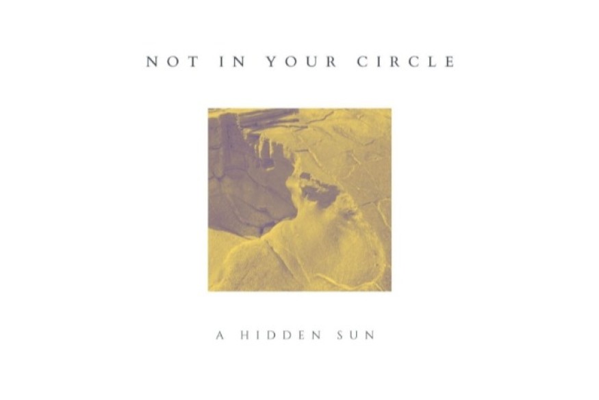 "A Hidden Sun" - Not In Your Circle